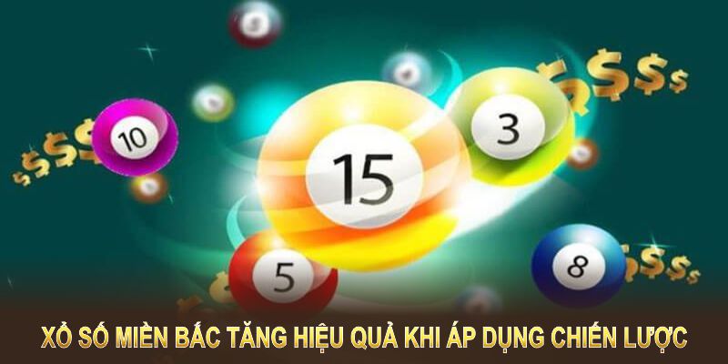 Xổ số miền Bắc tăng hiệu quả khi áp dụng chiến lược phù hợp